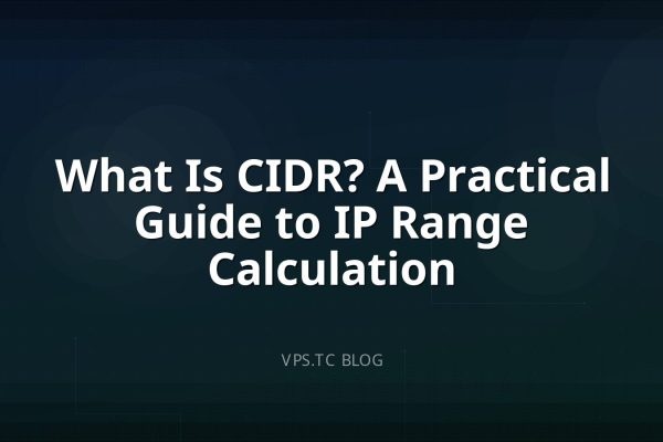 What Is CIDR? A Practical Guide to IP Range Calculation