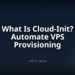 What Is Cloud-Init? Automate VPS Provisioning