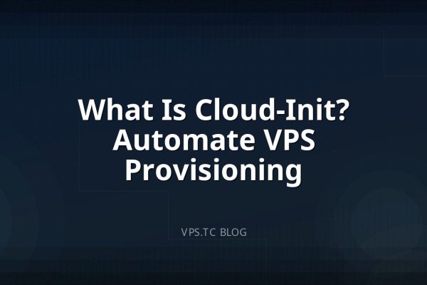 What Is Cloud-Init? Automate VPS Provisioning