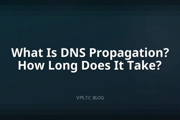 What Is DNS Propagation? How Long Does It Take?