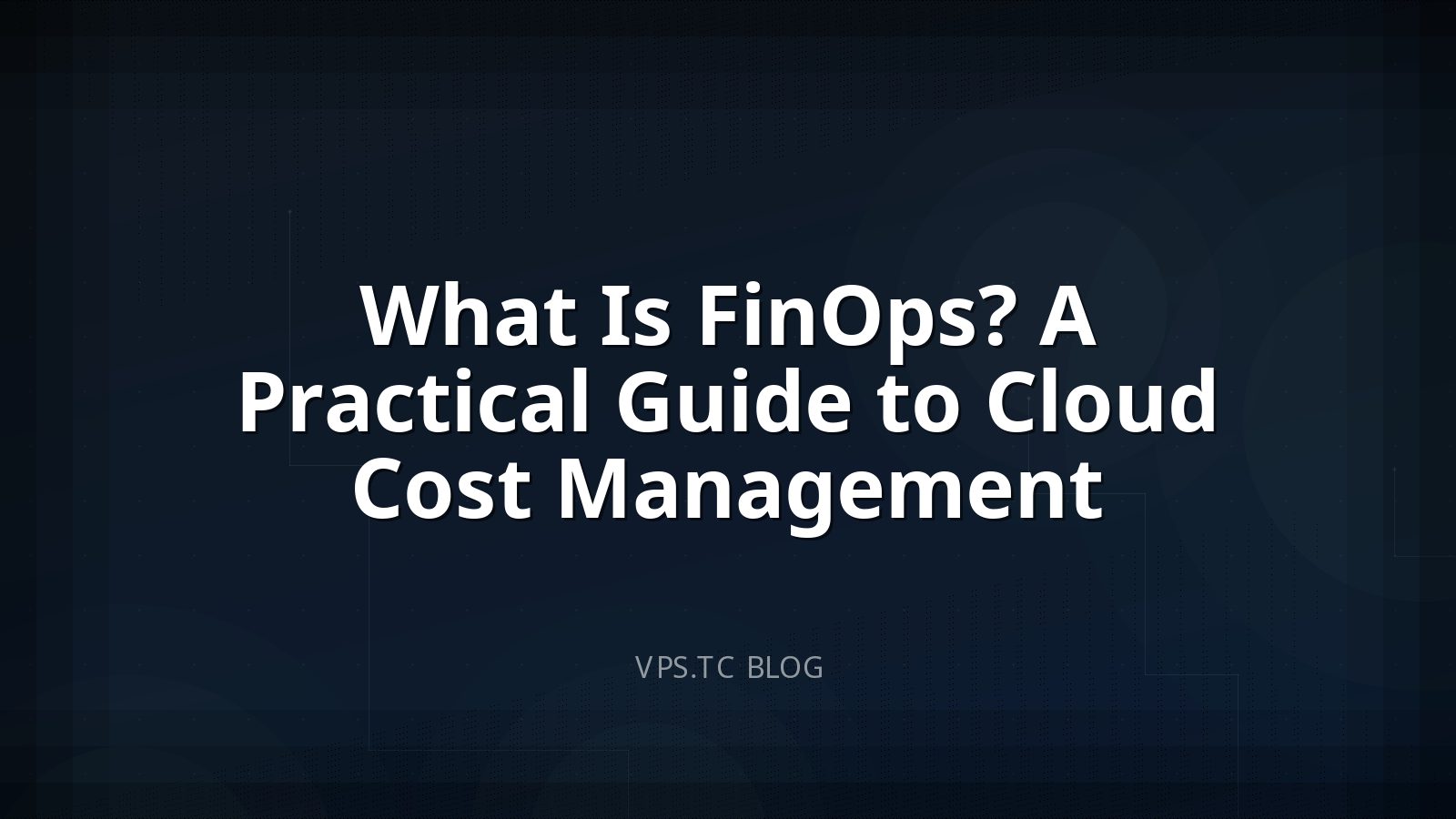 What Is FinOps? A Practical Guide to Cloud Cost Management