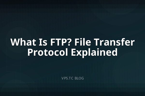 What Is FTP? File Transfer Protocol Explained