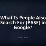 What Is People Also Search For (PASF) in Google?