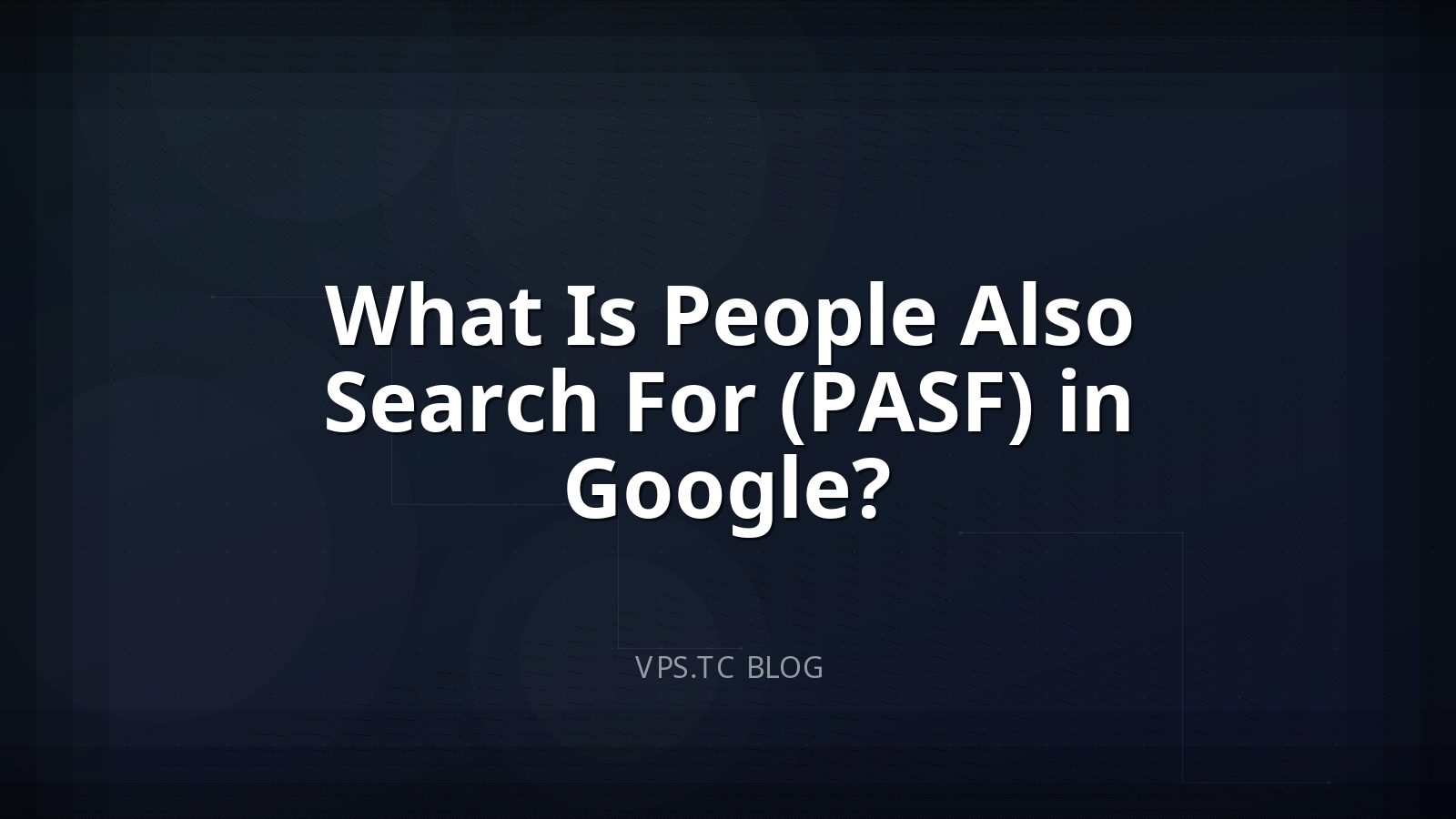 What Is People Also Search For (PASF) in Google?