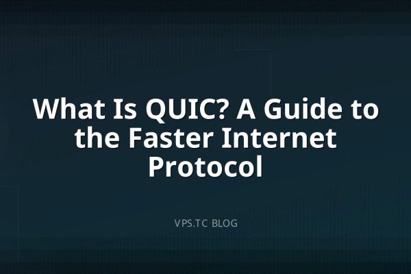 What Is QUIC? A Guide to the Faster Internet Protocol