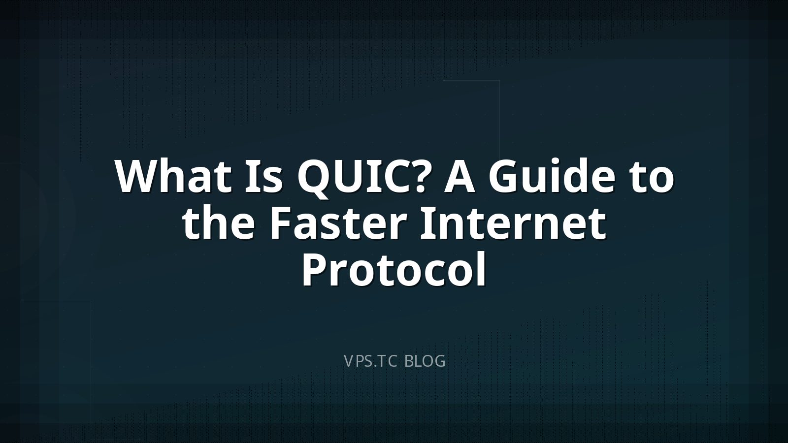 What Is QUIC? A Guide to the Faster Internet Protocol