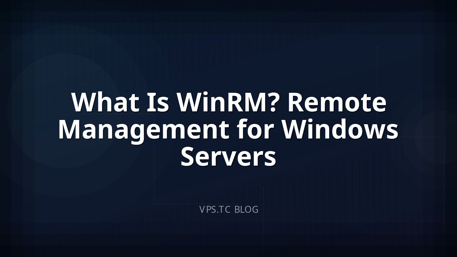 What Is WinRM? Remote Management for Windows Servers