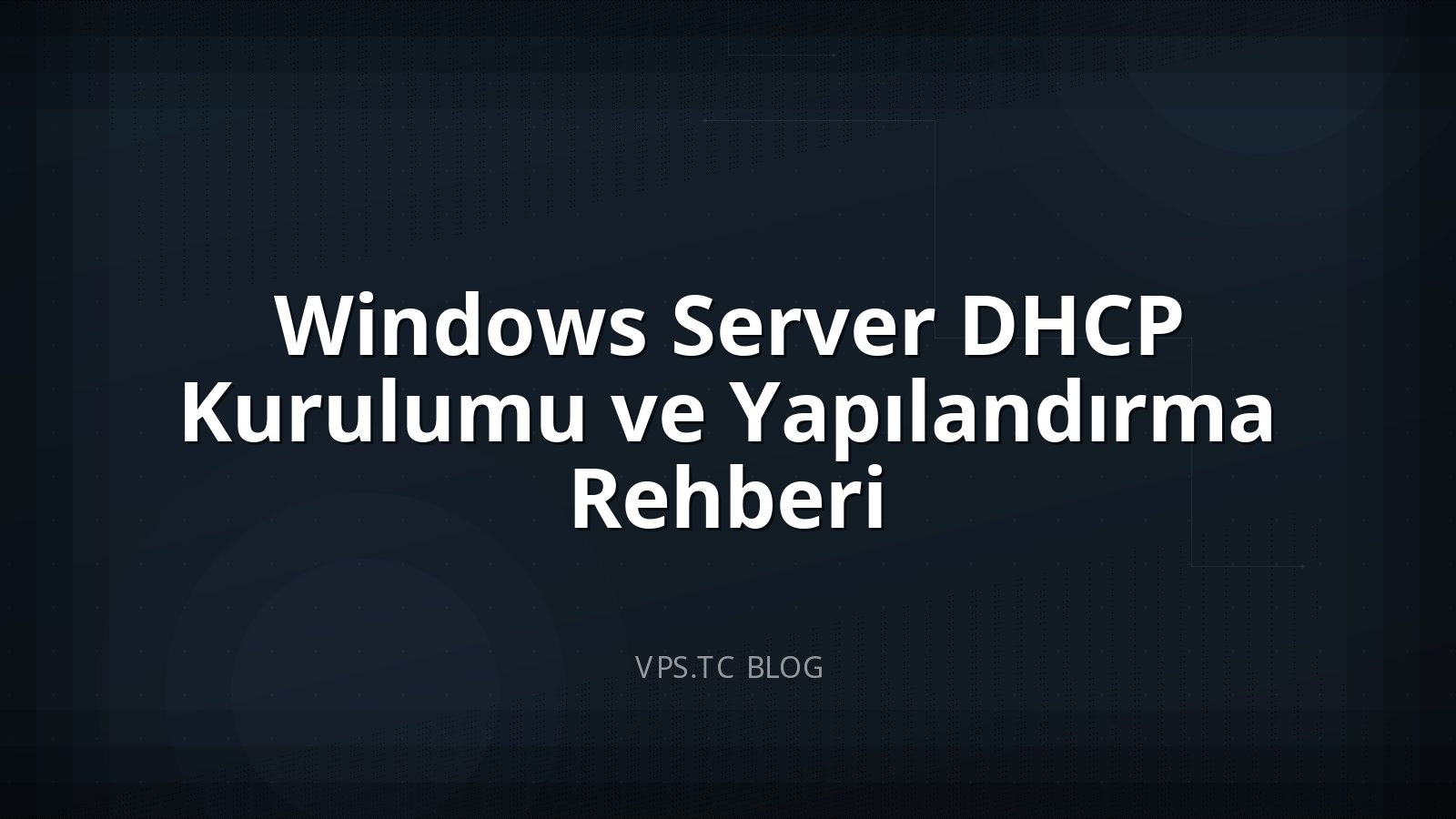 Windows Server DHCP Kurulumu ve Yapılandırma Rehberi
