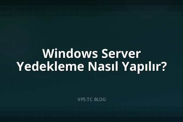 Windows Server Yedekleme Nasıl Yapılır?