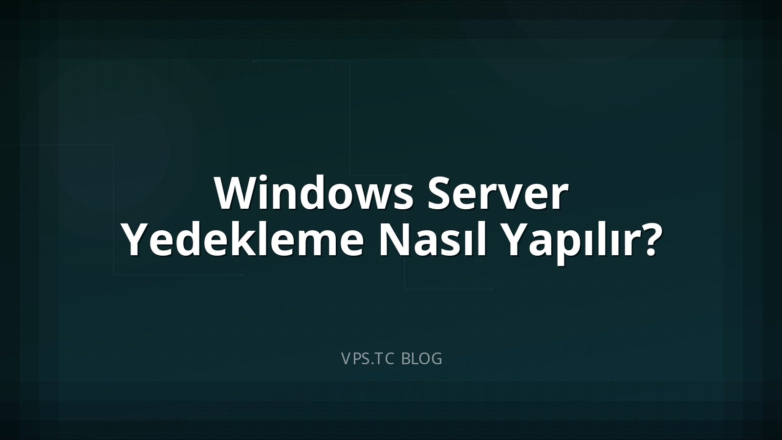 Windows Server Yedekleme Nasıl Yapılır?