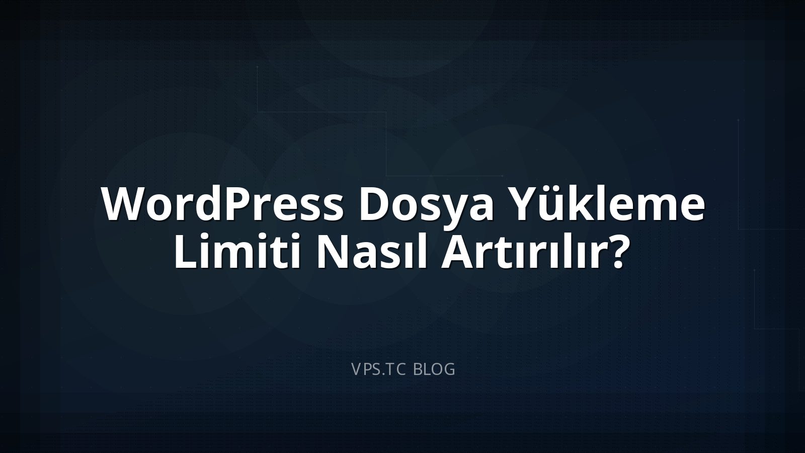 WordPress Dosya Yükleme Limiti Nasıl Artırılır?