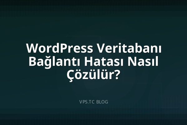 WordPress Veritabanı Bağlantı Hatası Nasıl Çözülür?