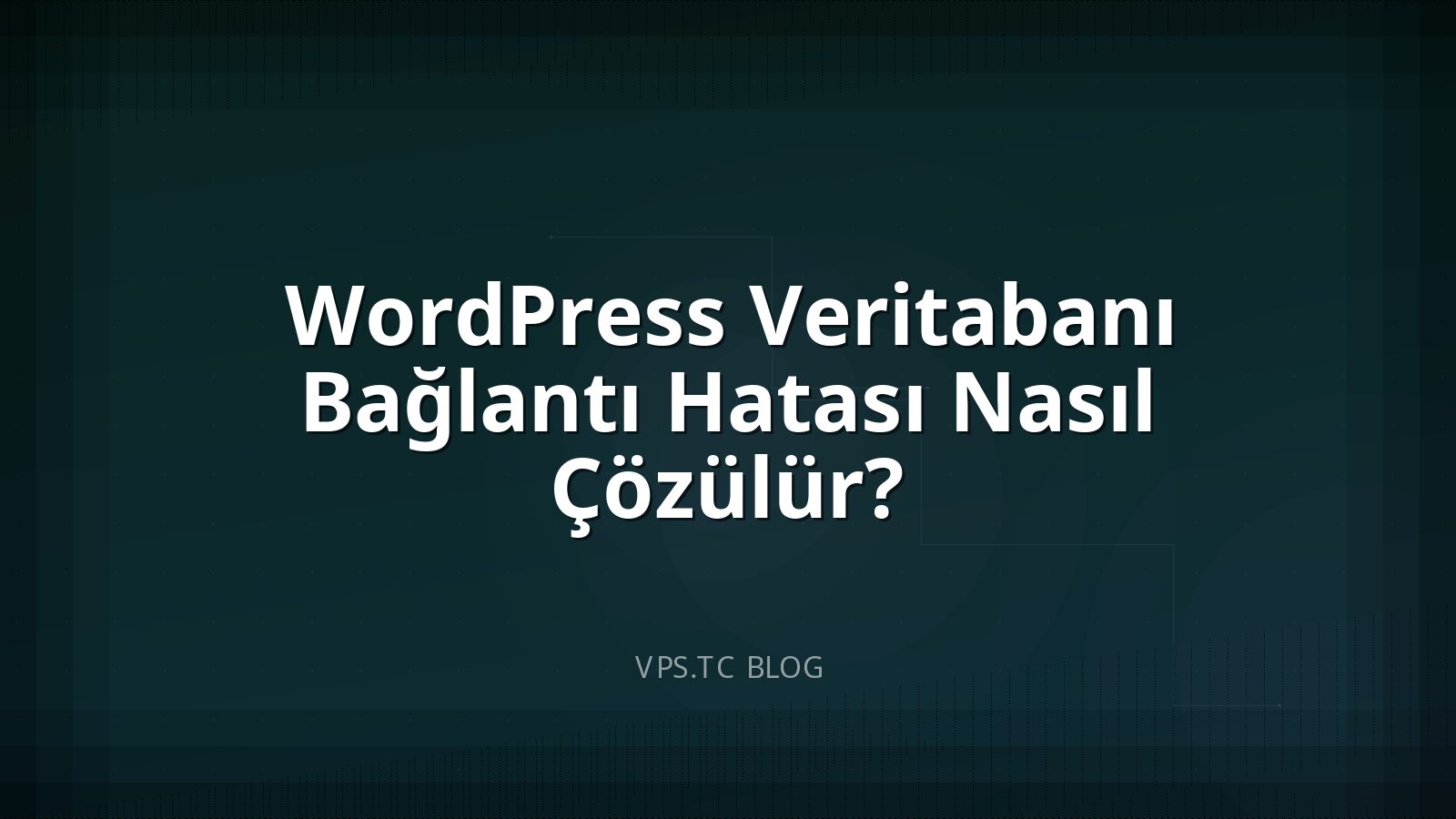 WordPress Veritabanı Bağlantı Hatası Nasıl Çözülür?