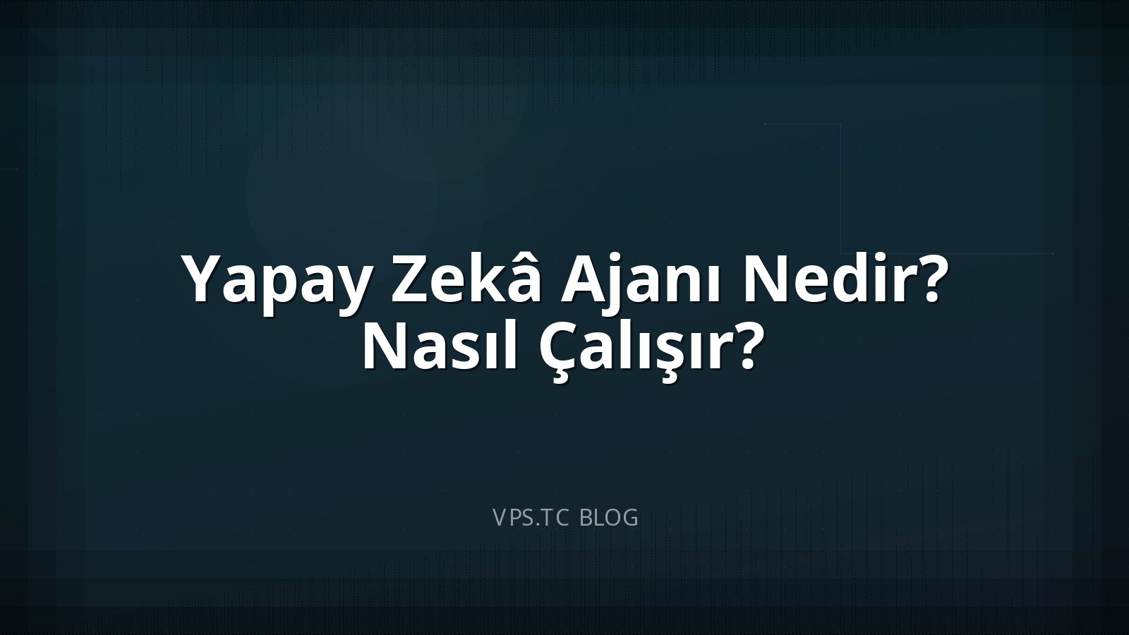 Yapay Zekâ Ajanı Nedir? Nasıl Çalışır?
