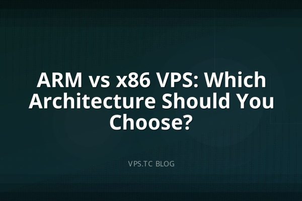 ARM vs x86 VPS: Which Architecture Should You Choose?