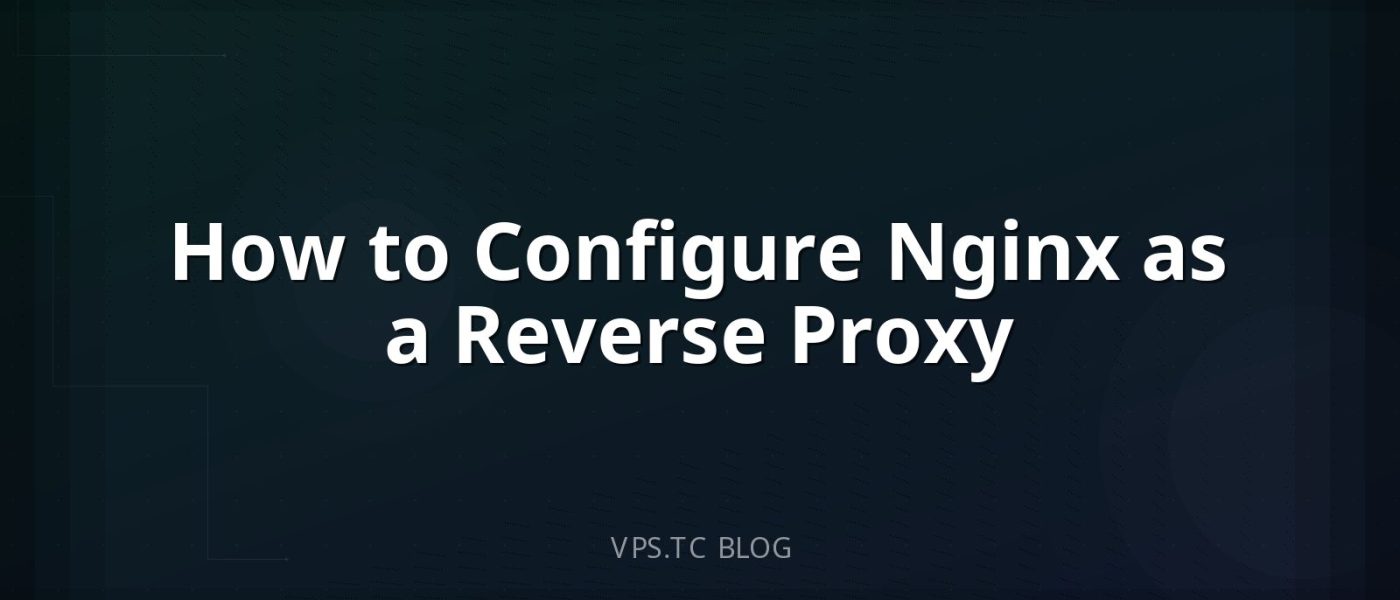 How to Configure Nginx as a Reverse Proxy