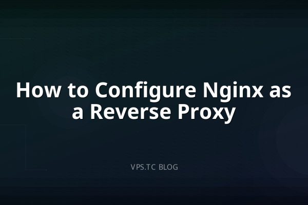 How to Configure Nginx as a Reverse Proxy