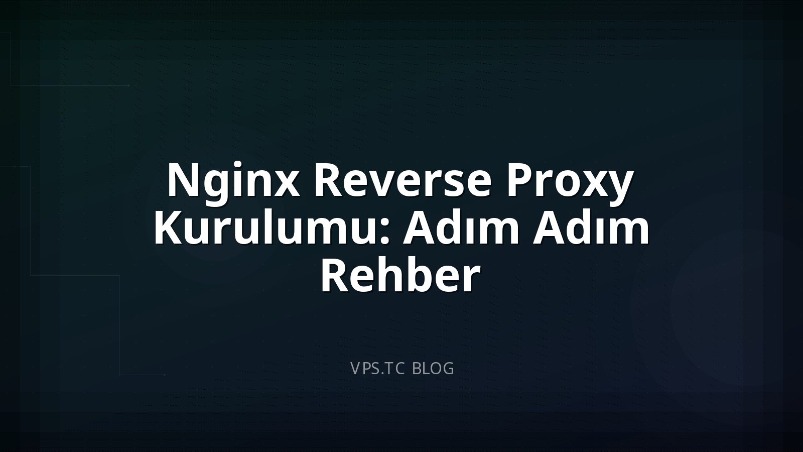 Nginx Reverse Proxy Kurulumu: Adım Adım Rehber