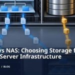 SAN vs NAS: Choosing Storage for Your Server Infrastructure