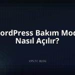 WordPress Bakım Modu Nasıl Açılır?