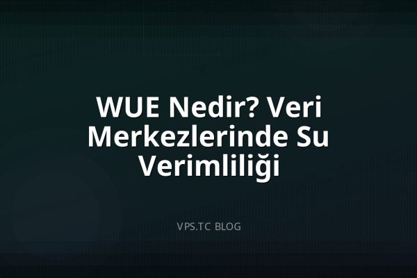 WUE Nedir? Veri Merkezlerinde Su Verimliliği